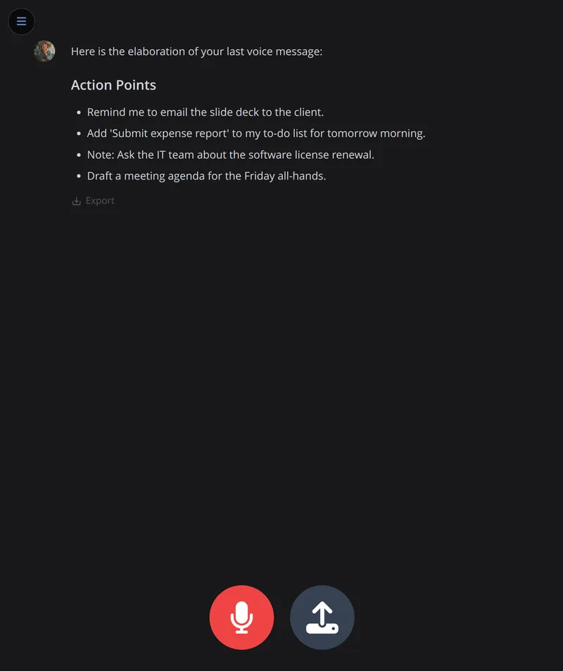 Your voice memo transformed into clear action points, ready to export or sync